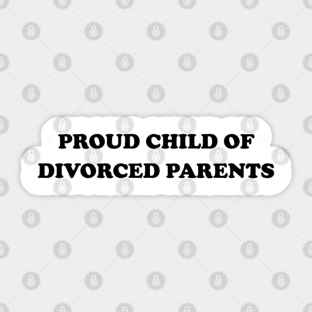 Proud Child Of Divorced Parents Funny I Am A Child Of Divorce Sticker by Tees Bondano